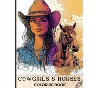 Cowgirls & Horses Coloring Book: 50 Beautiful Western Scenes to Color - Wild Horses, Stylish Cowgirls, Rodeo Spirit & Ranch Life for Teens and Adults