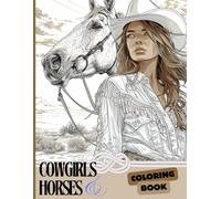 Cowgirls & Horses Coloring Book: Coloring 50 Beautiful Scenes of Cowgirls and Horses / A Western-Themed Coloring Book for All Ages