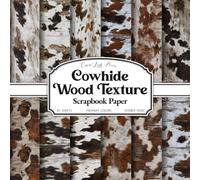Cowhide Wood Texture Scrapbook Paper: Rustic Brown and White Cow Print with Weathered Wood Backgrounds | 20 Double-Sided 8.5 x 8.5 Sheets for Junk Journals, Collage, Card Making & Crafts