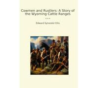 Cowmen and Rustlers: A Story of the Wyoming Cattle Ranges (Classic Books)