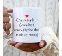 Coworker Gift, Chance Made Us Coworkers, Crazy Psycho Shit Made Us Friends, Gift for Colleague, Funny Office Mug,11 Oz Moder Tea Ceramic Drinking Cup,