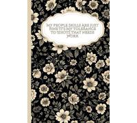 Coworker Gifts,My People Skills Are Just Fine It's My Tolerance to Idiots that needs Work: Funny Saying Sarcastic Work Gag for Office, Employees, Boss,Adults,Women Blank Lined Journal Floral Cover