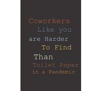 Coworker like you is harder to find than toilet paper in a pandemic: 120 pages 6 x 9 blank lined coworker gag gift funny office notebook journal Diary work writing gift for men women boss
