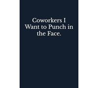 Coworkers I Want to Punch in the Face: Blank Lined Journal Coworker Notebook (Funny Office Journals)