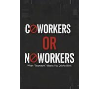 Coworkers or Noworkers - When "Teamwork" Means You Do the Work:: FAKE BOOK COVER Gag Gift, Blank Journal Novelty Notebook for Coworker
