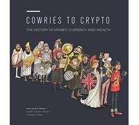 Cowries to Crypto: The History of Money, Currency and Wealth