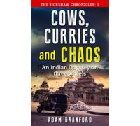 Cows, Curries and Chaos.: An Indian Odyssey on three wheels. (The Rickshaw Chronicles)