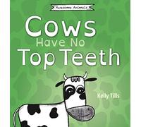 Cows Have No Top Teeth: A light-hearted book on how much cows love chewing (Awesome Animals)