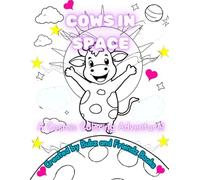 Cows in Space -- A Cosmic Coloring Adventure -- Coloring Book: Relaxing, Cute, Coloring Book, Coloring Pages of Astronaut Cows, Adventuring in Space