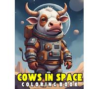 Cows in Space Coloring Book: Whimsical cows drifting through galaxies, stars, and planets, a fun and calming coloring escape for animal lovers, space dreamers, and creative minds of all ages.