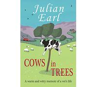 Cows in Trees: A Warm and Witty Memoir of a Vet's Life