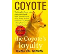 COYOTE: A Thorough Guide for Beginners on How to Care For, Feeding, Breeding, Grooming, Habitat, Health, and Much More