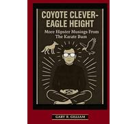 COYOTE CLEVER-EAGLE HEIGHT: More Hipster Musings From The Karate Bum