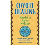Coyote Healing: Miracles in Native Medicine by Lewis Mehl-Madrona (2003-05-30)