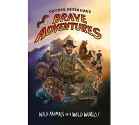 Coyote Peterson's Brave Adventures : Wild Animals in a Wild World (Kids book)