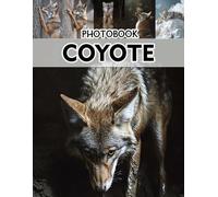 Coyote Photobook: A Stunning Visual Journey Into Coyote Behavior Capturing Wild Canine Moments
