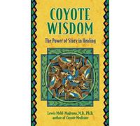 Coyote Wisdom: The Power of Story in Healing by Lewis Mehl-Madrona (2005-03-01)
