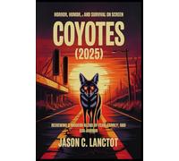 Coyotes (2025): Horror, Humor, and Survival on Screen: Reviewing a Modern Blend of Fear, Family, and Eco-Horror