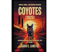 Coyotes (2025): Horror, Humor, and Survival on Screen: Reviewing a Modern Blend of Fear, Family, and Eco-Horror