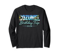 Cozumel Birthday Trip 2026 Mexico Cancun Vacation Beach Crew Long Sleeve T-Shirt