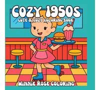 Cozy 1950s: Coloring Book for Adults and Teens Featuring Cozy Eras and Girly Things, Cute Drawings for Relaxation and Stress Relief (Cute & Easy Coloring)