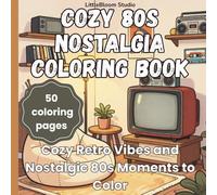 Cozy 80s Nostalgia Coloring Book: Cozy Retro Vibes and Nostalgic 80s Moments to Color (LittleBloom Cozy Coloring Collection)