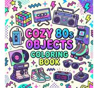 COZY 80s OBJECTS COLORING BOOK: A Retro Coloring Book of Iconic 1980s Memories (COZY DECADES COLLECTION)