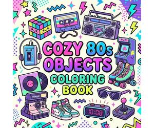 COZY 80s OBJECTS COLORING BOOK: A Retro Coloring Book of Iconic 1980s Memories (COZY DECADES COLLECTION)