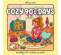 Cozy 90’s Days - A Cute & Nostalgic Coloring Book for Kids & Adults: Bold & Easy Coloring Pages with Retro Bedrooms, Sleepovers, Mixtapes, Arcade ... Moments for Relaxation & Stress Relief