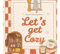 Cozy Adult Coloring Book: Relaxing Hand-Drawn Scenes for Stress Relief, Mindfulness, and Creative Escape