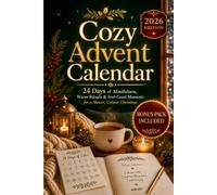 Cozy Advent Calendar: 24 Days of Mindfulness, Warm Rituals & Feel-Good Moments for a Slower, Calmer Christmas (The Christmas Countdown Collection)