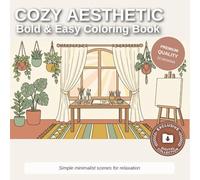 Cozy Aesthetic: Bold and Easy Coloring Book: Minimalist Large Print Designs for Adults and Seniors - Simple Hygge Scenes, Plants, and Cozy Living Art (Simple Joys: Bold & Easy Coloring Collection)