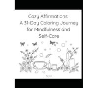 Cozy Affirmations: A 31-Day Coloring Journey for Mindfulness and Self-Care