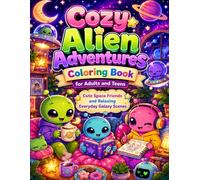 Cozy Alien Adventures Coloring Book for Adults and Teens: Cute Space Friends and Relaxing Everyday Galaxy Scenes