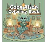 Cozy Alien Coloring Book: Friendly Aliens, Space Adventures, and Fun Galactic Scenes to Color