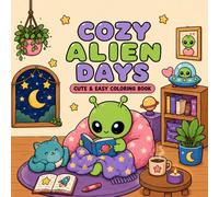 Cozy Alien Days: Cute & Easy Coloring Book for Adults and Teens (Cozy Alien Coloring Book) (Cozy Cryptids Coloring Books)