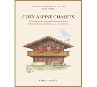 Cozy Alpine Chalets: A Coloring Journey Through the Mountain Homes of the Alps