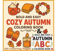 Cozy and ABC Autumn Bold & Easy Coloring Book: Cozy Autumn Bold & Easy Coloring Book | Relaxing Fall Designs with Pumpkins, Leaves, and Harvest Fun | ... Coloring for Kids, Adults, and Seniors