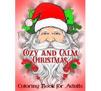 Cozy and Calm Christmas Coloring Book for Adults: Winter Scenes Design, Santa Claus and More | Achieve Peace of Mind, Feel Stress Relief and Relaxation (Nice Christmas Coloring Book)