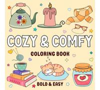 Cozy And Comfy Coloring Book: Bold and Easy, For Adults and Teens, Simple Fuzzy Hygge Designs for Relaxation (Cozy Days Coloring Books)