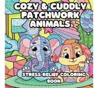 Cozy and Cuddly Patchwork Animals Coloring Book: Comfy Hygge Scenes for Creative Calm and Comfort Stress Relief (Cute Life)