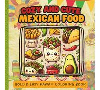 Cozy and Cute Mexican Food: A Kawaii Coloring Book of Simple Images Dishes and Snacks | 40 Cute Bold and Easy Designs for Kids, Teens and Adults | Pocket Size 6x6