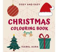 Cozy and Easy Christmas Colouring Book for kids: girls and boys. 50 Cute & Bold Designs with Santa, Toys, and More (Ages 2-8) UK