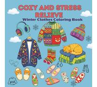 Cozy And Stress Relieve, Winter Clothes Coloring Book: A Cozy and Comforting Coloring Book for All Ages, Gift for All ages