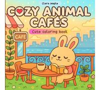 Cozy Animal Cafés Cute coloring book: A Wholesome Coloring Book with 45+ Adorable Café Scenes and Black Backed Pages - Kawaii Animals, Cozy Moments, and Relaxing Line Art for All Ages