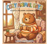 Cozy Animal Days - A Cute & Relaxing Coloring Book: Adorable Animals Enjoying Simple, Cozy Everyday Moments for Fun and Relaxation (Cute Animals Coloring Book)