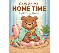 Cozy Animal Home Time Coloring Book: Cute and Relaxing Coloring Pages with Bears, Cats, Rabbits, Dogs, Foxes, and More