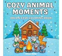 Cozy Animal Moments Coloring Book: Bold & Easy Hygge Inspired Designs Featuring Cute Winter Animals, Cozy Cabin Moments & Après-Ski Fun for Adults and Teens