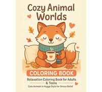 Cozy Animal Worlds: Relaxing Coloring Book for Adults & Teens - Cute Hygge Animals to Color, Unwind & Feel Calm