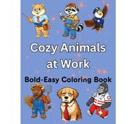 Cozy Animals at Work: Bold and Easy Coloring Book Featuring Cute Animals in Fun Jobs, Relaxing Stress Relief Designs with Simple Cozy Scenes